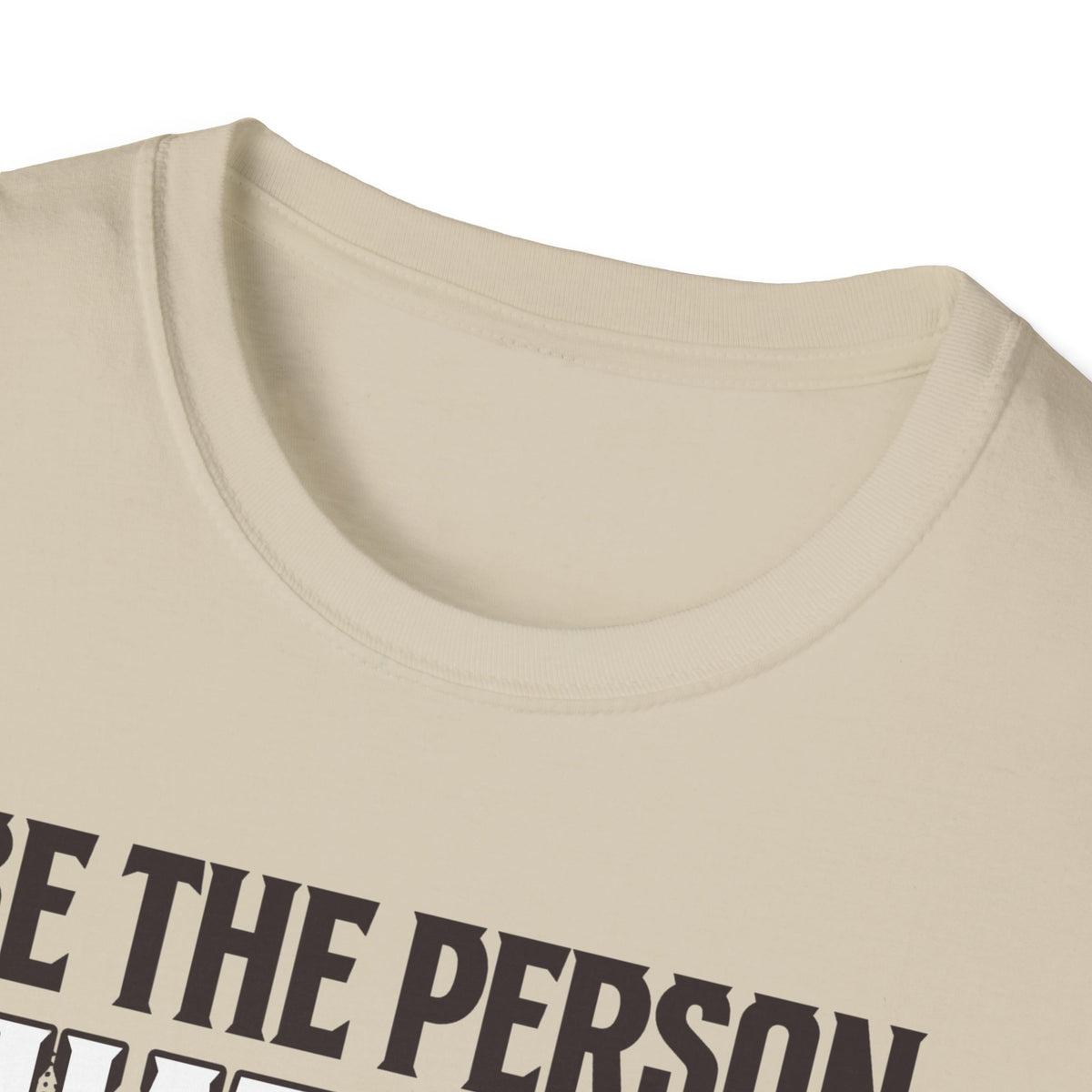 Be The Person T-Shirt