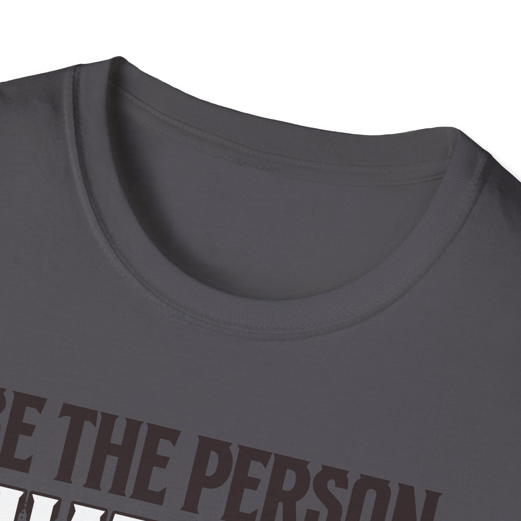 Be The Person T-Shirt