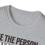 Be The Person T-Shirt