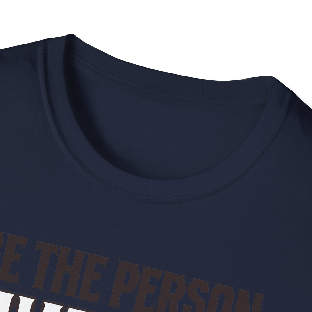 Be The Person T-Shirt