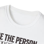 Be The Person T-Shirt