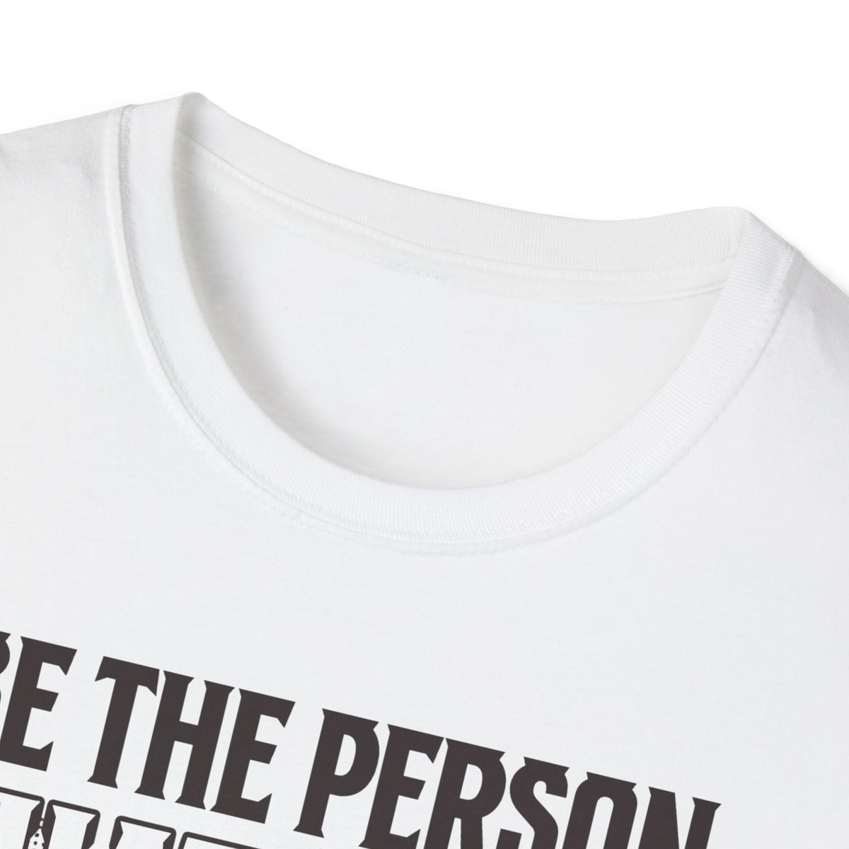 Be The Person T-Shirt